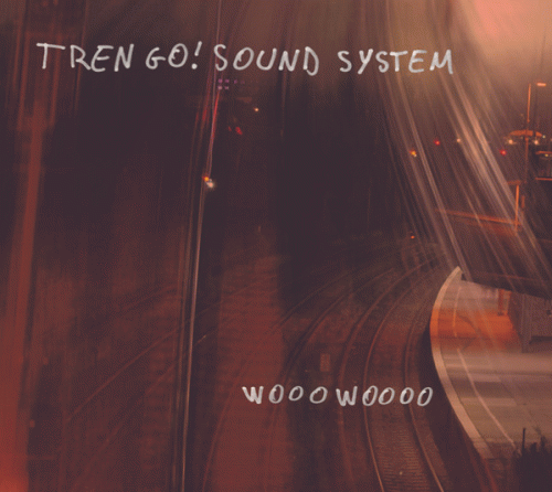 Tren Go Soundsystem : Wooowoooo